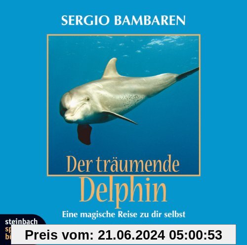 Der träumende Delphin. Eine magische Reise zu dir selbst. 1 CD